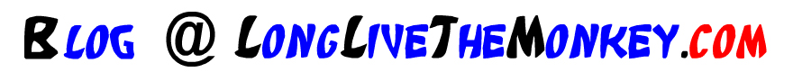 Blog @ Long Live The Monkey.com